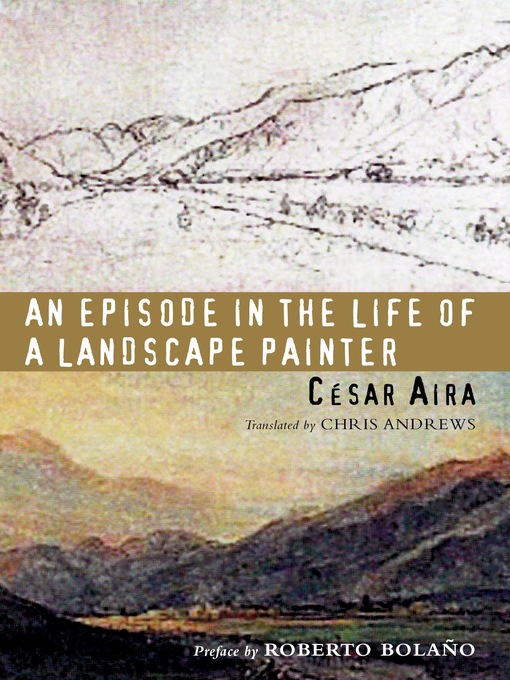 Détails du titre pour An Episode in the Life of a Landscape Painter par César Aira - Disponible